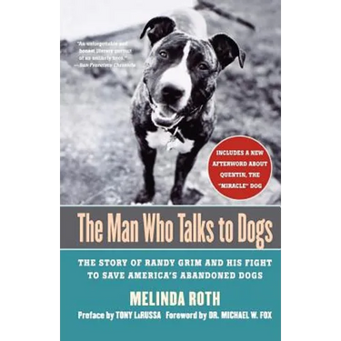 The Man Who Talks to Dogs: The Story of Randy Grim and His Fight to Save America's Abandoned Dogs
