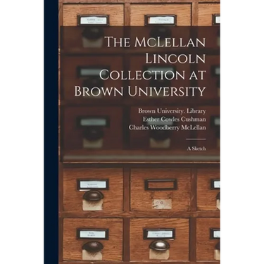 The McLellan Lincoln Collection at Brown University; a Sketch