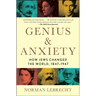 Genius & Anxiety: How Jews Changed the World, 1847-1947