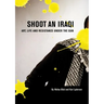 Shoot an Iraqi: Art, Life and Resistance Under the Gun