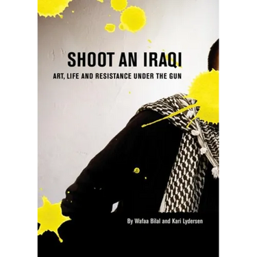 Shoot an Iraqi: Art, Life and Resistance Under the Gun