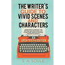 The Writer's Guide to Vivid Scenes and Characters