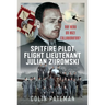 Spitfire Pilot Flight Lieutenant Julian Zuromski: RAF Hero or Nazi Collaborator?
