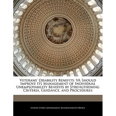 Veterans' Disability Benefits: Va Should Improve Its Management of Individual Unemployability Benefits by Strengthening Criteria, Guidance, and Proce