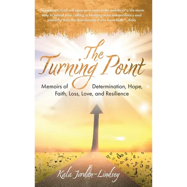 The Turning Point: Memoirs of Determination, Hope, Faith, Loss, Love, and Resilience