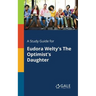 A Study Guide for Eudora Welty's The Optimist's Daughter