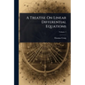 A Treatise On Linear Differential Equations