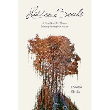 Hidden Souls: A Bible Study for Women Seeking Healing from Abuse