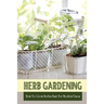 Herb Gardening: How To Grow Herbs Fast For Medical Uses: Gardening Books For Beginners