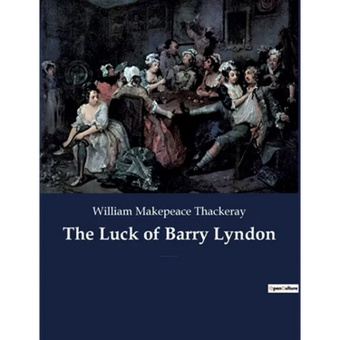 The Luck of Barry Lyndon: A picaresque novel by William Makepeace Thackeray about a member of the Irish gentry trying to become a member of the Englis