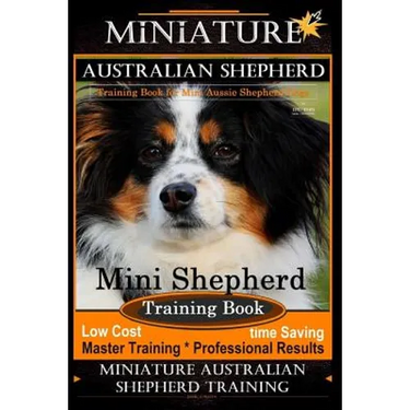 Miniature Australian Shepherd Training Book for Mini Aussie Shepherd Dogs By D!G THIS DOG Training: Mini Shepherd Training Book, Low Cost - Time Savin
