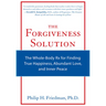 The Forgiveness Solution: The Whole-Body RX for Finding True Happiness, Abundant Love, and Inner Peace
