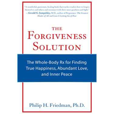 The Forgiveness Solution: The Whole-Body RX for Finding True Happiness, Abundant Love, and Inner Peace