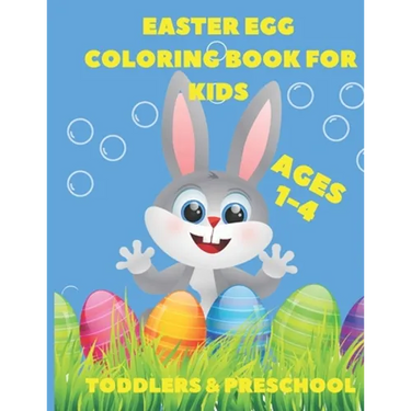 Easter Egg Coloring Book For Kids Age1-4: Toddlers & Preschool