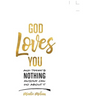 God Loves You and There's Nothing Anyone Can Do About It.