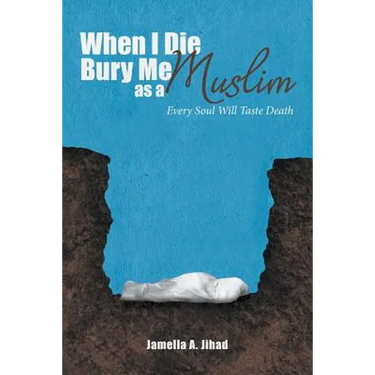 When I Die, Bury Me as a Muslim: Every Soul Will Taste Death