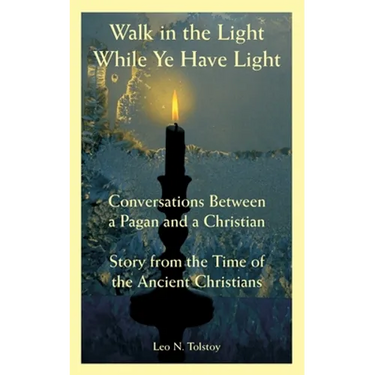 Walk in the Light While Ye Have Light: Conversations Between a Pagan and a Christian; Story from the Time of the Ancient Christians