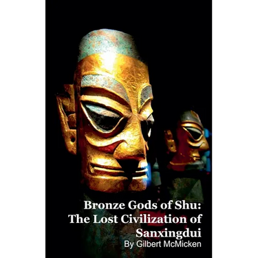 Bronze Gods of Shu: The Lost Civilization of Sanxingdui