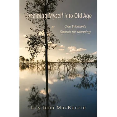 Dreaming Myself into Old Age: One Woman's Search for Meaning