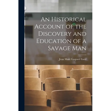 An Historical Account of the Discovery and Education of a Savage Man