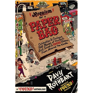 Requiem for a Paper Bag: Celebrities and Civilians Tell Stories of the Best Lost, Tossed, and Found Items from Around the World