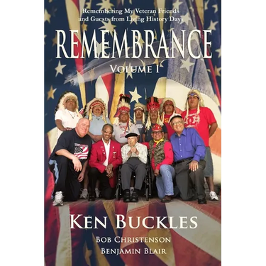 REMEMBRANCE Volume I: Remembering My Veteran Friends and Guests from Living History Days