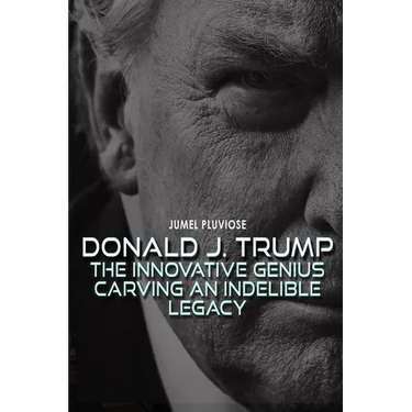 Donald J Trump: The Innovative Genius Carving an Indelible Legacy.