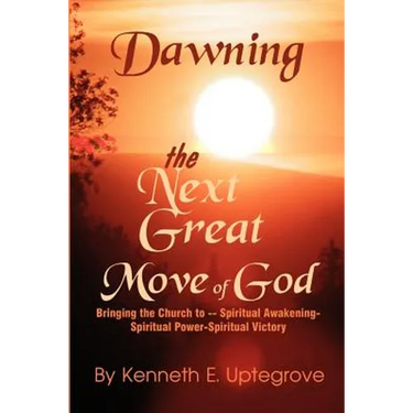 Dawning: The Next Great Move of God: Bringing the Church to -- Spiritual Awakening-Spiritual Power-Spiritual Victory