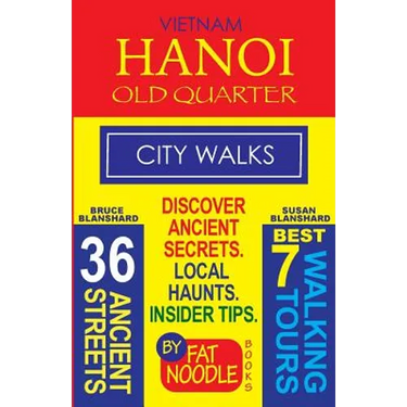 Vietnam. Hanoi Old Quarter, City Walks (Travel Guide): Discover The 36 Ancient Streets of The Old Quarter