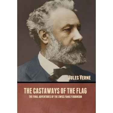 The Castaways of the Flag: The Final Adventures of the Swiss Family Robinson