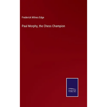 Paul Morphy, the Chess Champion