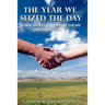 The Year We Seized the Day: A True Story of Friendship, Failure and Finding the Way