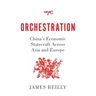 Orchestration: China's Economic Statecraft Across Asia and Europe