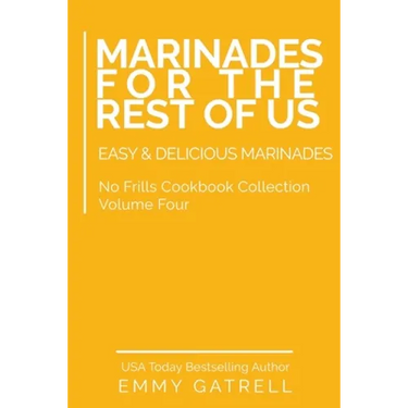 Marinades For the Rest of Us: Easy & Delicious Marinades