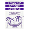 Living The Dot Com Lifestyle: The Ultimate Guide To Independence and Financial Glory