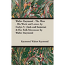 Walter Raymond - The Man - His Work and Letters by Evelyn V. Clark and Somerset & Her Folk Movement by Walter Raymond