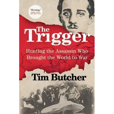 The Trigger: Hunting the Assassin Who Brought the World to War