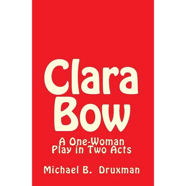 Clara Bow: A One-Woman Play in Two Acts