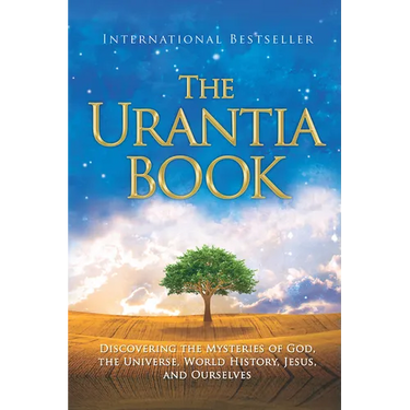 The Urantia Book: Discovering the Mysteries of God, the Universe, World History, Jesus, and Ourselves