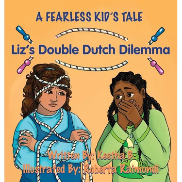 Liz's Double Dutch Dilemma: A Fearless Kid's Tale
