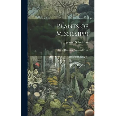 Plants of Mississippi: A List of Flowering Plants and Ferns