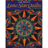 Lone Star Quilts & Beyond: Step-By-Step Projects and Inspiration
