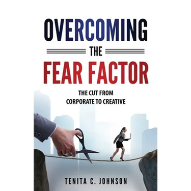 Overcoming the Fear Factor: The Cut from Corporate to Creative