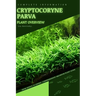 Cryptocoryne Parva: From Novice to Expert. Comprehensive Aquarium Plants Guide