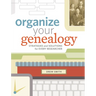 Organize Your Genealogy: Strategies and Solutions for Every Researcher