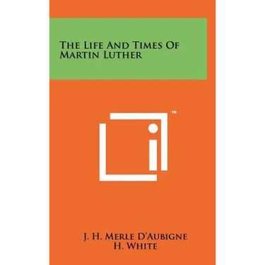 The Life And Times Of Martin Luther