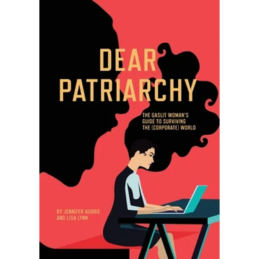 Dear Patriarchy: The Gaslit Woman's Guide to Surviving the (Corporate) World