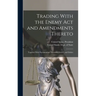 Trading With the Enemy Act and Amendments Thereto: Together With Proclamations, Executive Orders, and Orders