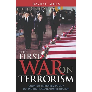 The First War on Terrorism: Counter-Terrorism Policy During the Reagan Administration