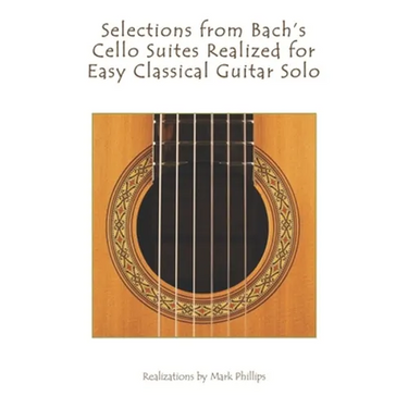 Selections from Bach's Cello Suites Realized for Easy Classical Guitar Solo